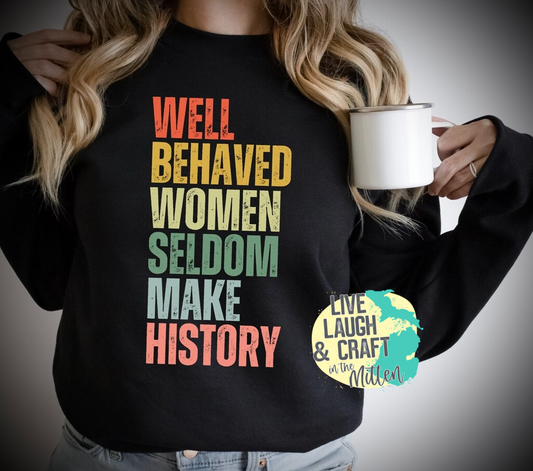 Well Behaved Women Seldom Make History